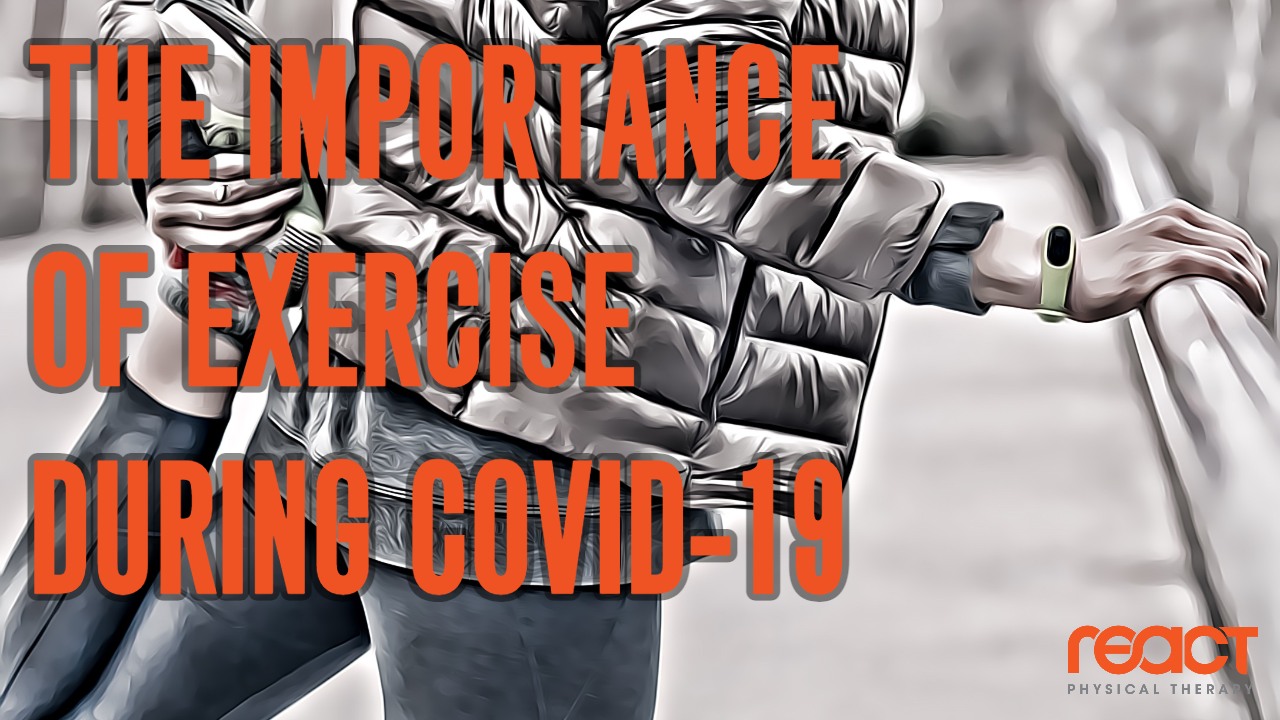 The Importance of Exercise During Covid19 React Physical Therapy